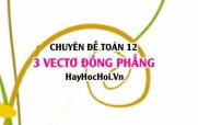 Chứng minh 3 vectơ đồng phẳng trong không gian Oxyz lớp 12